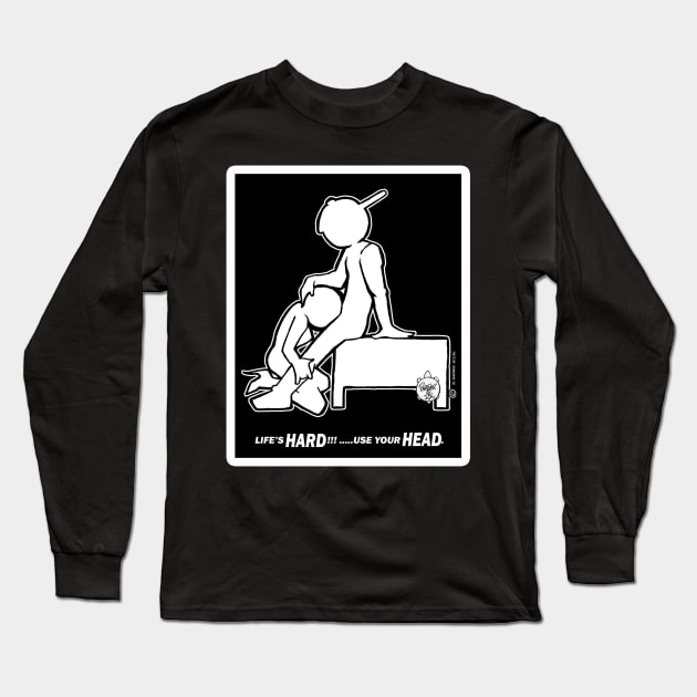 LIFE'S HARD ... USE YOUR HEAD!!! Long Sleeve T-Shirt by DHARRIS68